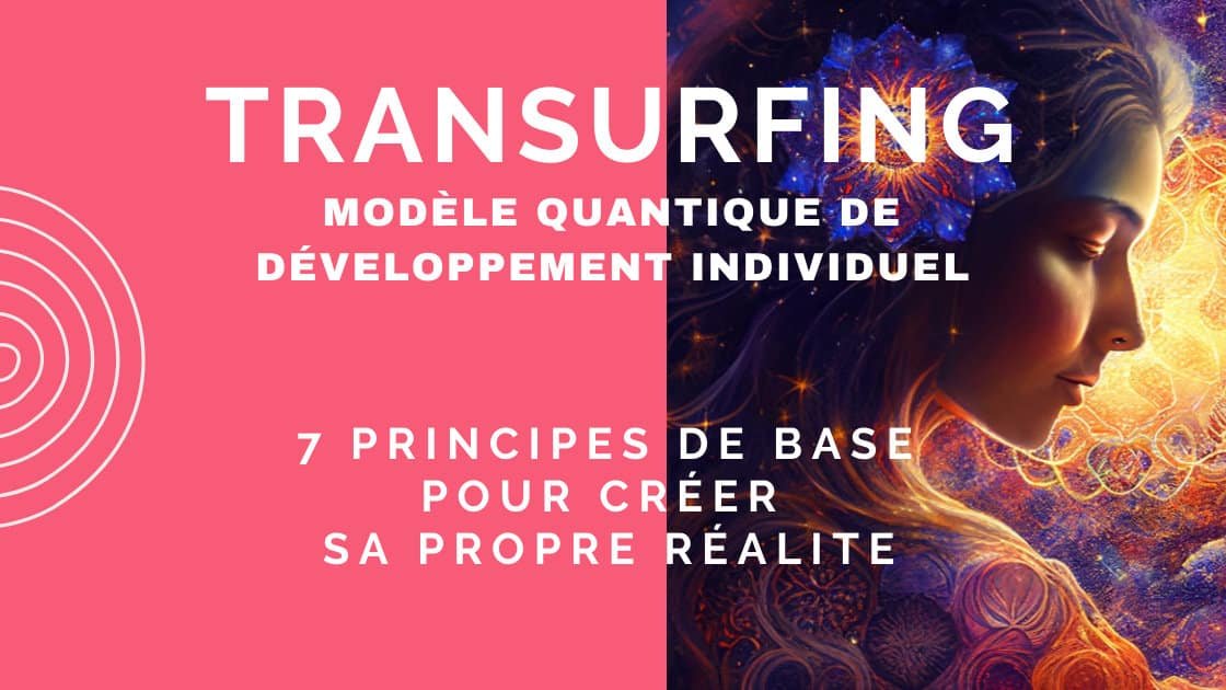 TRANSURFING : 7 PRINCIPES DE BASE DU MODÈLE QUANTIQUE DE DÉVELOPPEMENT PERSONNEL